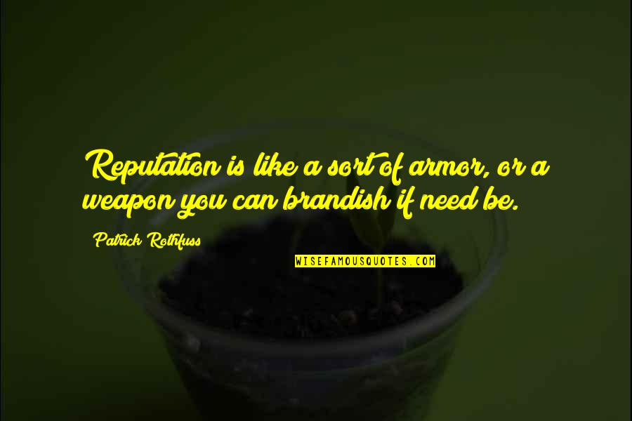 Armor's Quotes By Patrick Rothfuss: Reputation is like a sort of armor, or Armor's Quotes By Patrick Rothfuss: Reputation is like a sort of armor, or