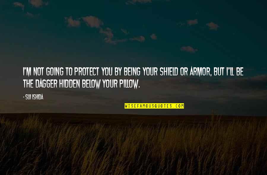 Armor's Quotes By Sui Ishida: I'm not going to protect you by being Armor's Quotes By Sui Ishida: I'm not going to protect you by being