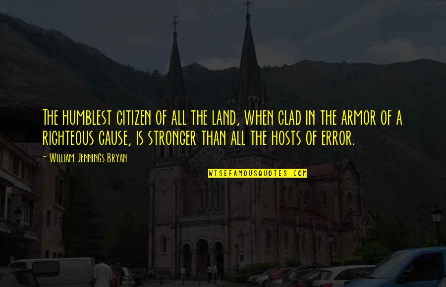 Armor's Quotes By William Jennings Bryan: The humblest citizen of all the land, when Armor's Quotes By William Jennings Bryan: The humblest citizen of all the land, when