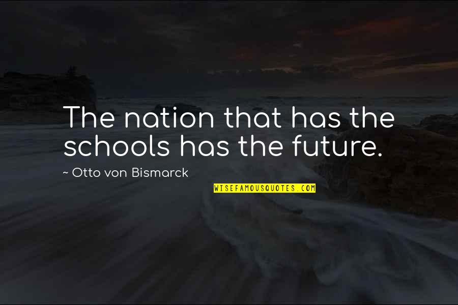 Armour Of Contempt Quote Quotes By Otto Von Bismarck: The nation that has the schools has the