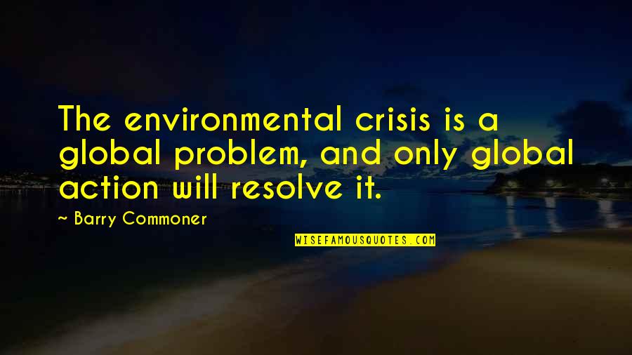 Armour Of God Bible Quotes By Barry Commoner: The environmental crisis is a global problem, and