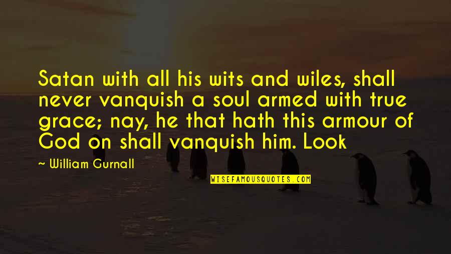 Armour Of God Quotes By William Gurnall: Satan with all his wits and wiles, shall