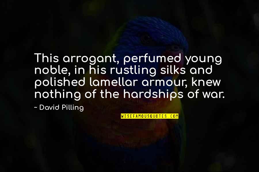 Armour Quotes By David Pilling: This arrogant, perfumed young noble, in his rustling