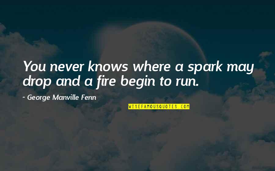 Armour Quotes By George Manville Fenn: You never knows where a spark may drop Armour Quotes By George Manville Fenn: You never knows where a spark may drop