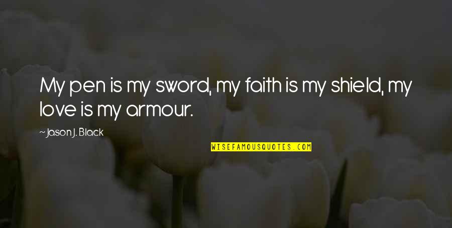 Armour Quotes By Jason J. Black: My pen is my sword, my faith is