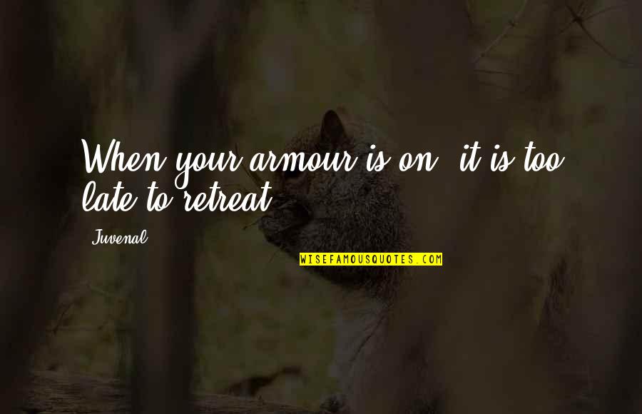 Armour Quotes By Juvenal: When your armour is on, it is too