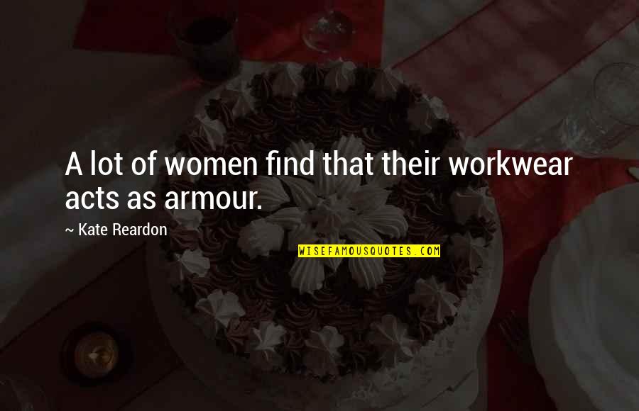 Armour Quotes By Kate Reardon: A lot of women find that their workwear Armour Quotes By Kate Reardon: A lot of women find that their workwear