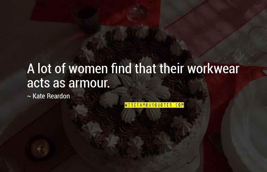 Armour Quotes By Kate Reardon: A lot of women find that their workwear