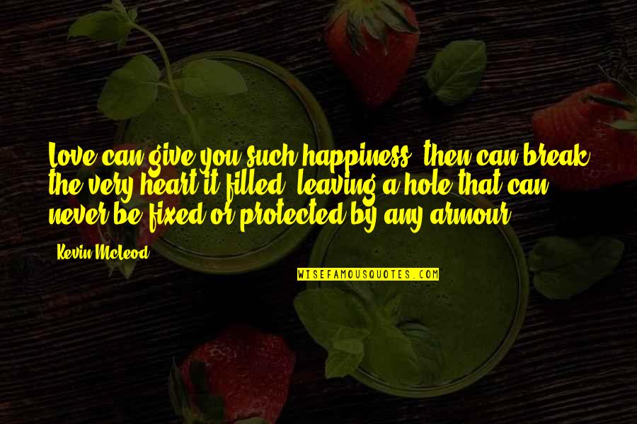 Armour Quotes By Kevin McLeod: Love can give you such happiness, then can