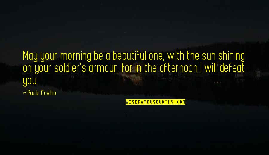 Armour Quotes By Paulo Coelho: May your morning be a beautiful one, with