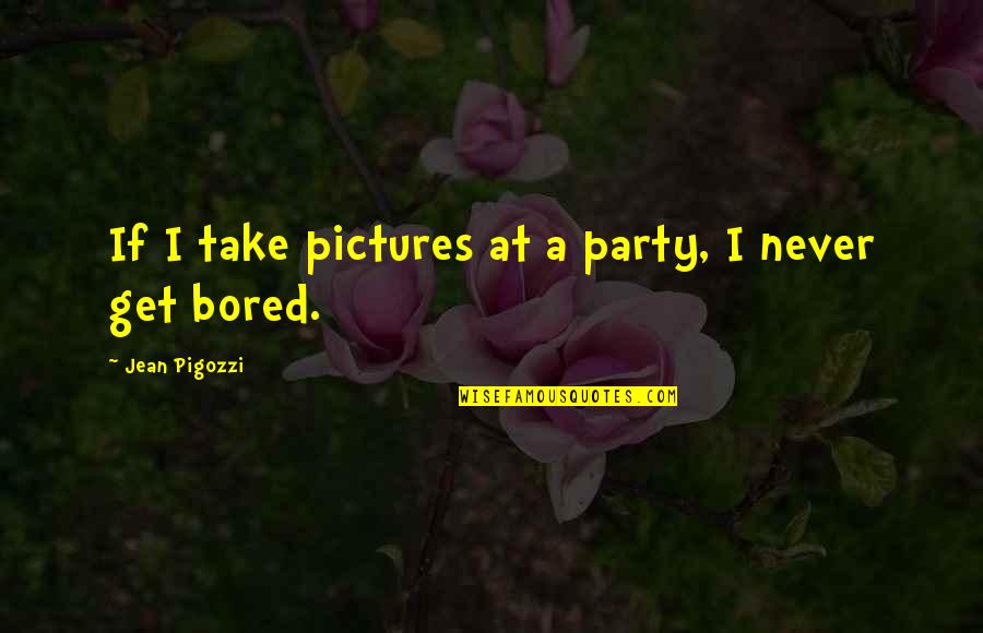 Armourer Villager Quotes By Jean Pigozzi: If I take pictures at a party, I