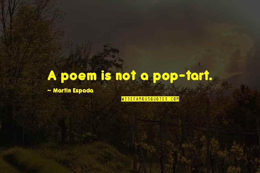 Armourer Villager Quotes By Martin Espada: A poem is not a pop-tart.