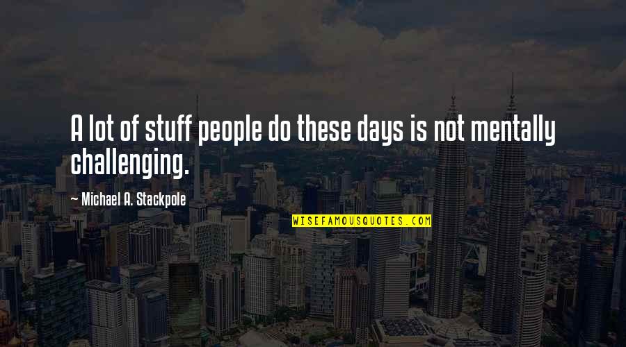 Armrest Pads Quotes By Michael A. Stackpole: A lot of stuff people do these days Armrest Pads Quotes By Michael A. Stackpole: A lot of stuff people do these days