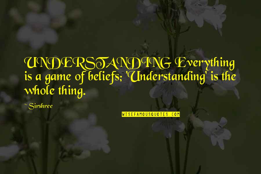 Armrest Pillows Quotes By Sirshree: UNDERSTANDING Everything is a game of beliefs; 'Understanding'