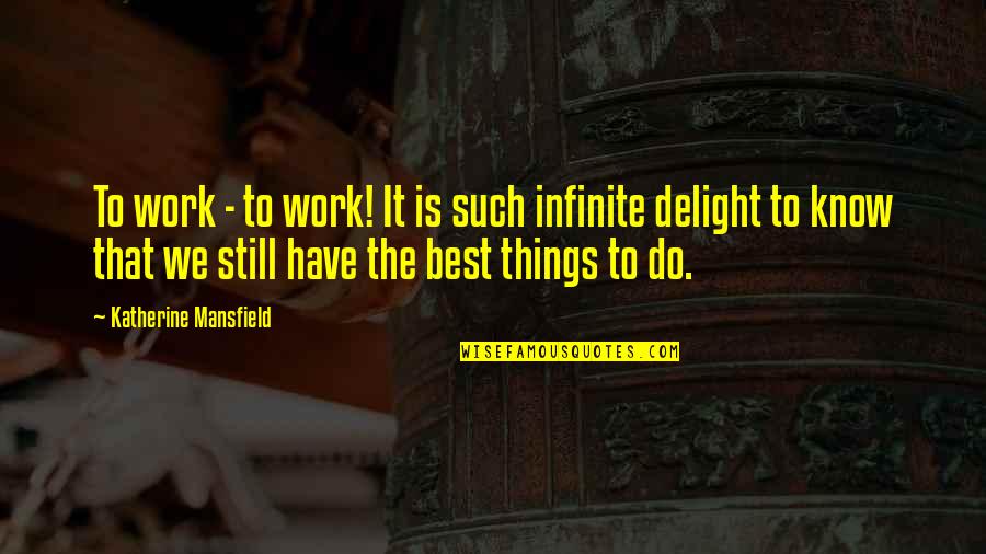 Arms And Influence Quotes By Katherine Mansfield: To work - to work! It is such Arms And Influence Quotes By Katherine Mansfield: To work - to work! It is such