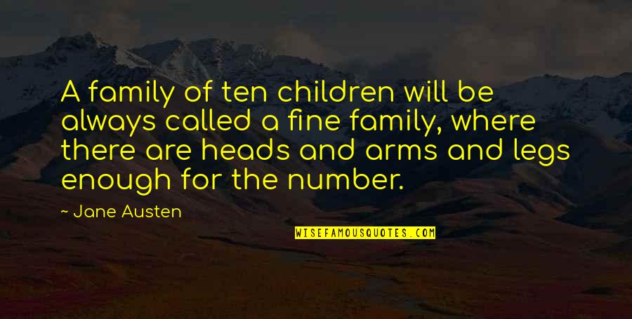 Arms And Legs Quotes By Jane Austen: A family of ten children will be always