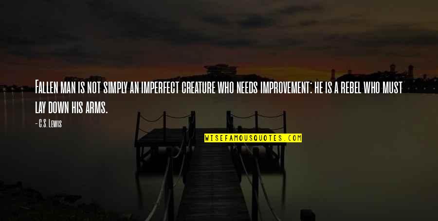 Arms And Man Quotes By C.S. Lewis: Fallen man is not simply an imperfect creature Arms And Man Quotes By C.S. Lewis: Fallen man is not simply an imperfect creature