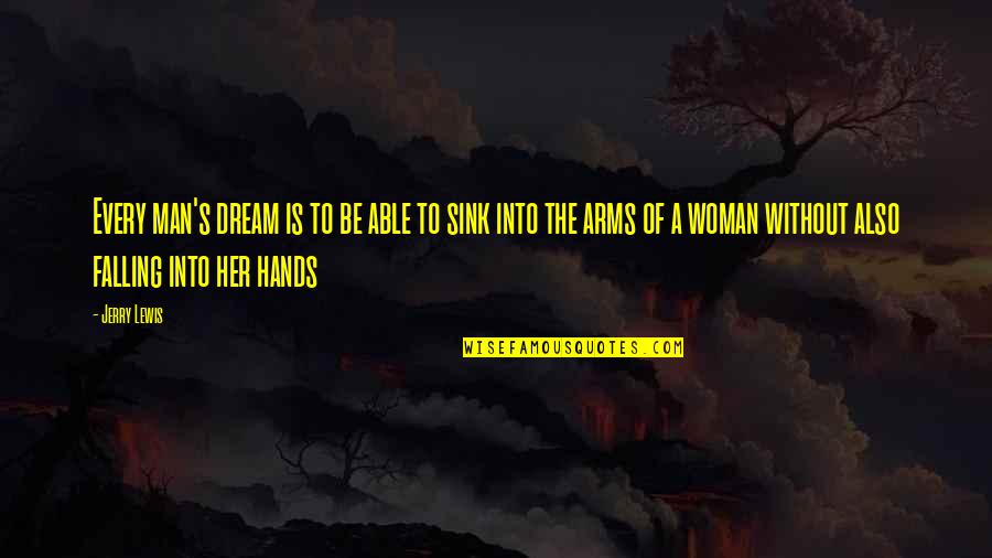Arms And Man Quotes By Jerry Lewis: Every man's dream is to be able to