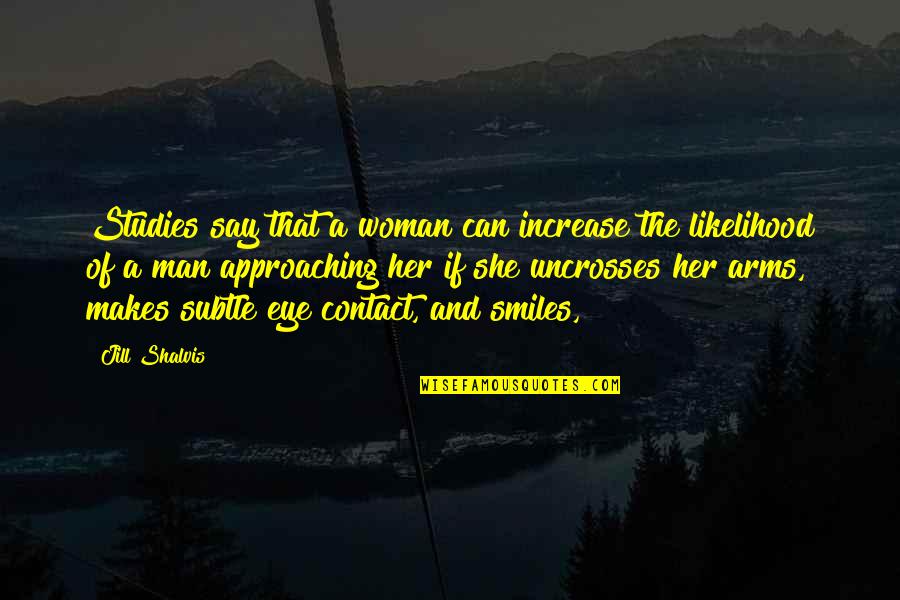 Arms And Man Quotes By Jill Shalvis: Studies say that a woman can increase the Arms And Man Quotes By Jill Shalvis: Studies say that a woman can increase the