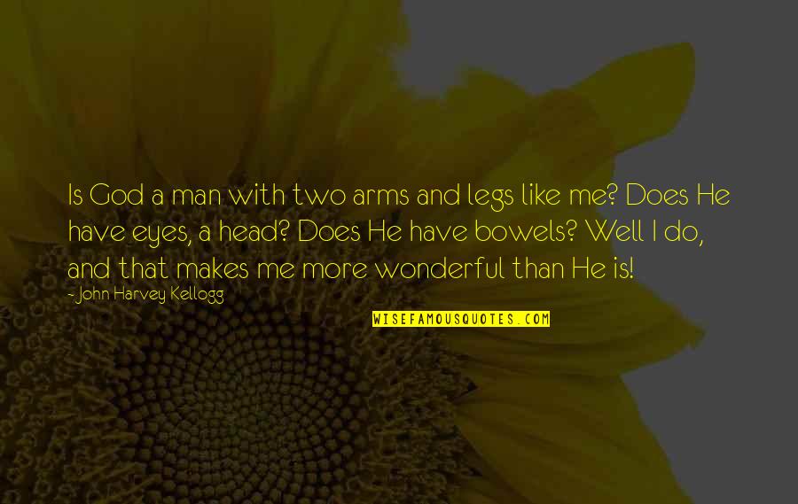 Arms And Man Quotes By John Harvey Kellogg: Is God a man with two arms and Arms And Man Quotes By John Harvey Kellogg: Is God a man with two arms and