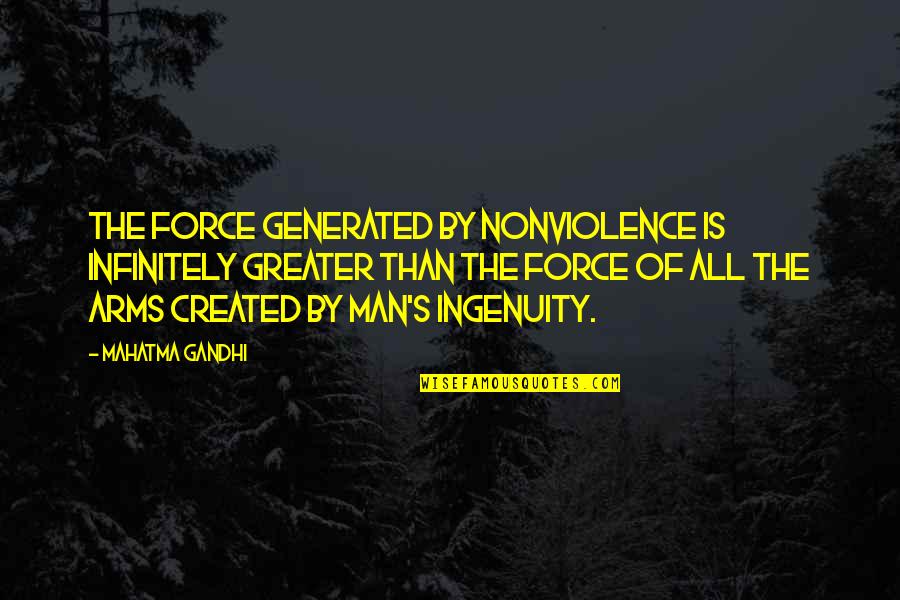 Arms And Man Quotes By Mahatma Gandhi: The force generated by nonviolence is infinitely greater Arms And Man Quotes By Mahatma Gandhi: The force generated by nonviolence is infinitely greater