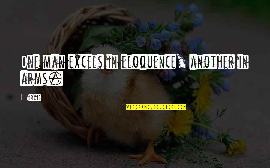 Arms And Man Quotes By Virgil: One man excels in eloquence, another in arms.