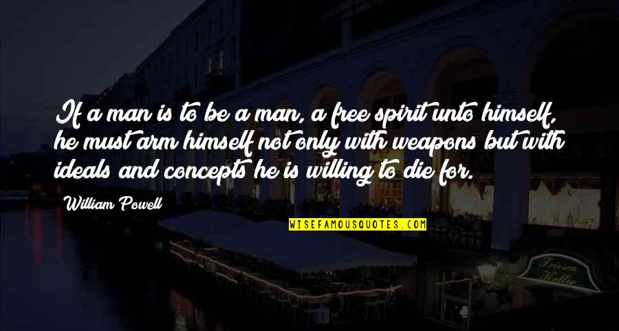 Arms And Man Quotes By William Powell: If a man is to be a man, Arms And Man Quotes By William Powell: If a man is to be a man,