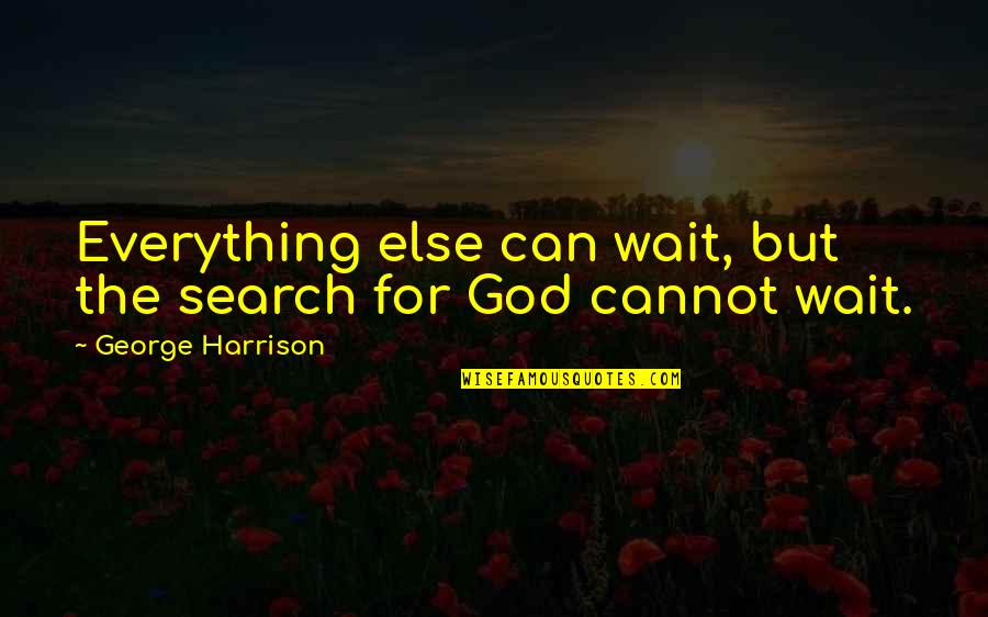 Arms Biff Quotes By George Harrison: Everything else can wait, but the search for