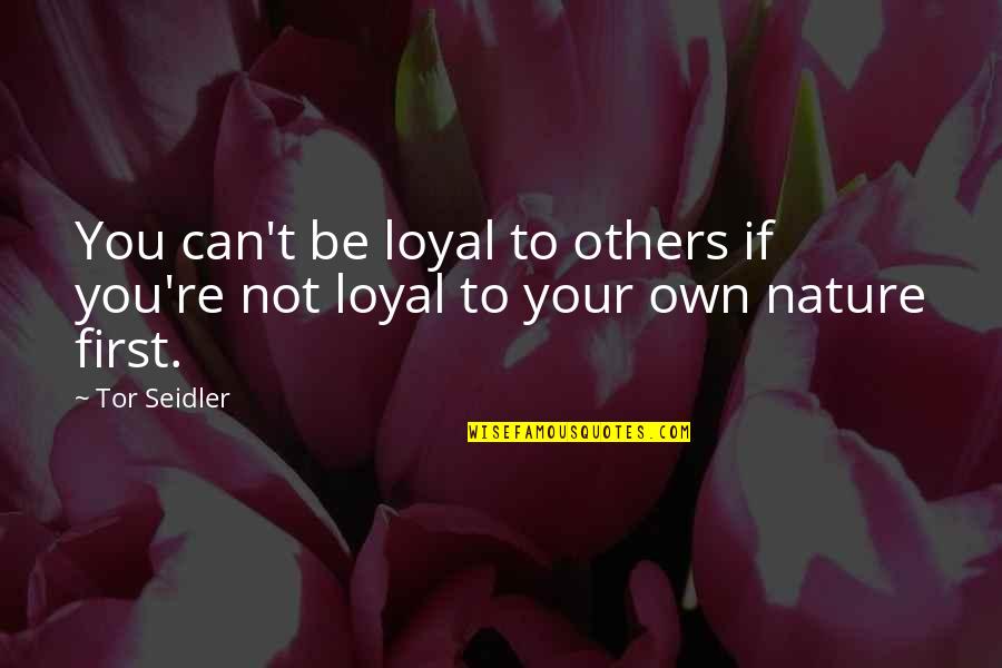 Arms Biff Quotes By Tor Seidler: You can't be loyal to others if you're