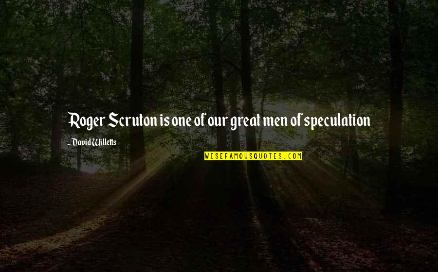 Arms Dealing Quotes By David Willetts: Roger Scruton is one of our great men