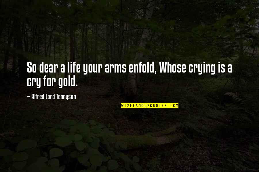 Arms For Quotes By Alfred Lord Tennyson: So dear a life your arms enfold, Whose