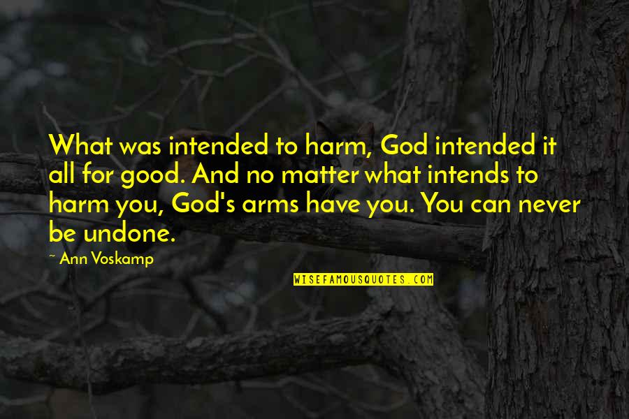 Arms For Quotes By Ann Voskamp: What was intended to harm, God intended it