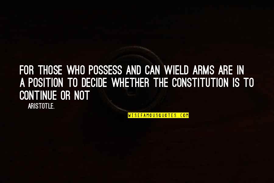 Arms For Quotes By Aristotle.: For those who possess and can wield arms