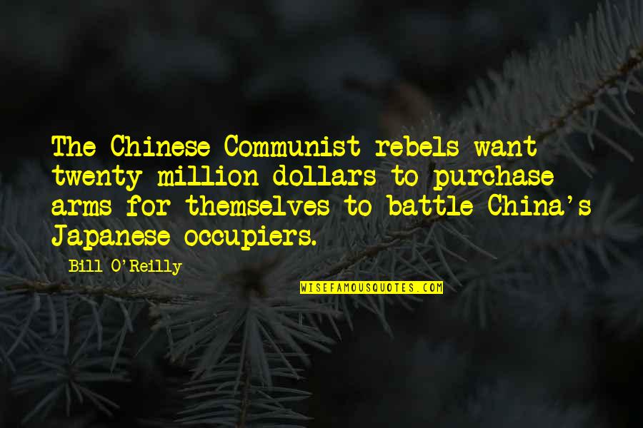 Arms For Quotes By Bill O'Reilly: The Chinese Communist rebels want twenty million dollars