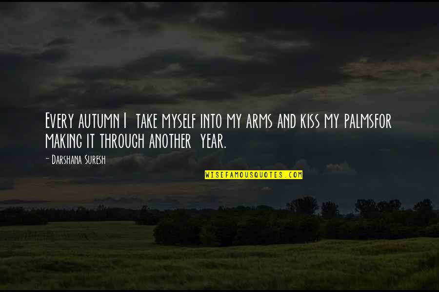 Arms For Quotes By Darshana Suresh: Every autumn I take myself into my arms