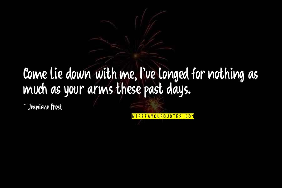 Arms For Quotes By Jeaniene Frost: Come lie down with me, I've longed for