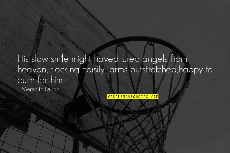 Arms For Quotes By Meredith Duran: His slow smile might haved lured angels from
