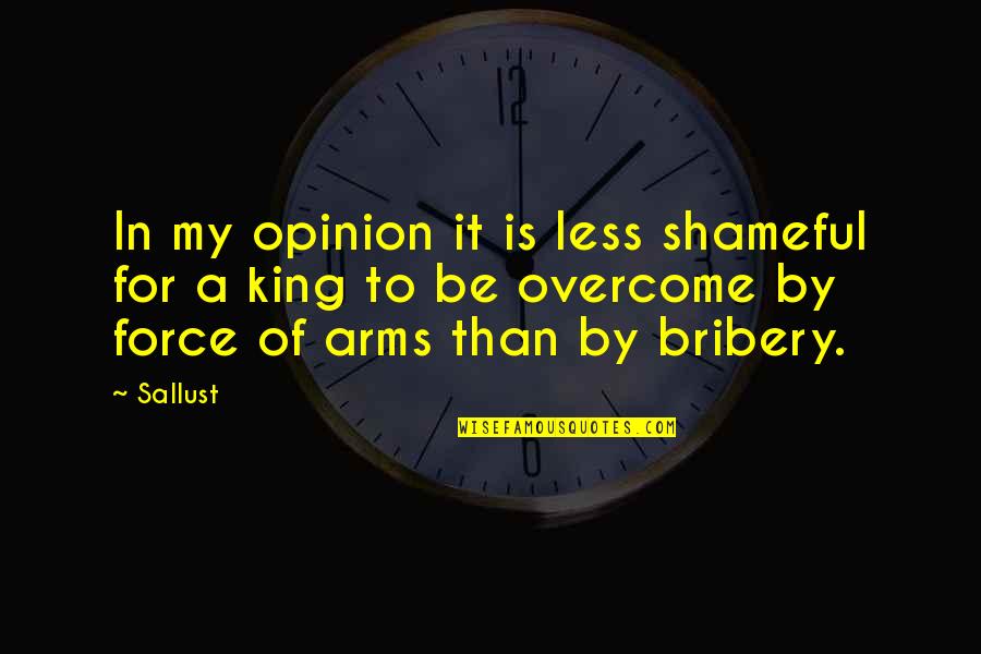 Arms For Quotes By Sallust: In my opinion it is less shameful for
