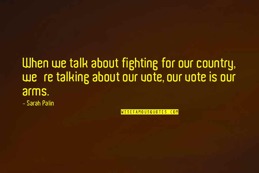 Arms For Quotes By Sarah Palin: When we talk about fighting for our country,