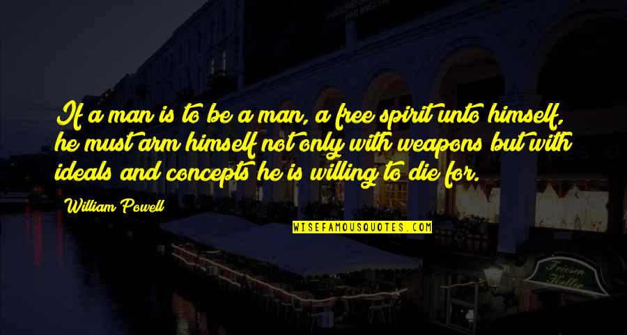 Arms For Quotes By William Powell: If a man is to be a man,