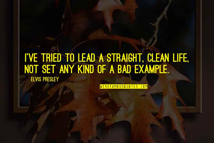 Arms For Switch Quotes By Elvis Presley: I've tried to lead a straight, clean life,