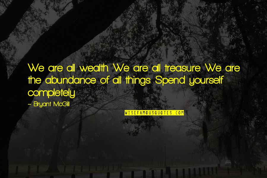 Arms Heritage Magazine Quotes By Bryant McGill: We are all wealth. We are all treasure.