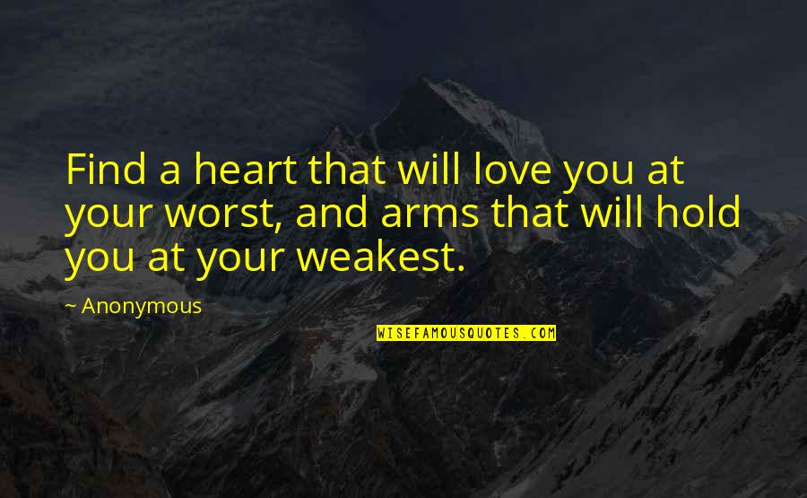 Arms Love Quotes By Anonymous: Find a heart that will love you at