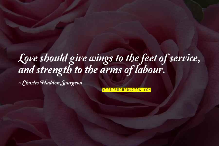 Arms Love Quotes By Charles Haddon Spurgeon: Love should give wings to the feet of