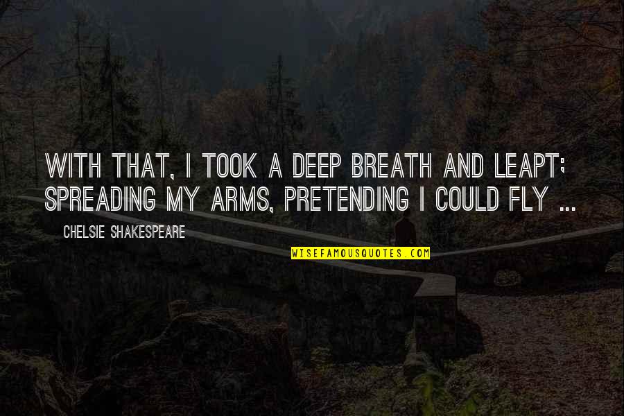 Arms Love Quotes By Chelsie Shakespeare: With that, I took a deep breath and