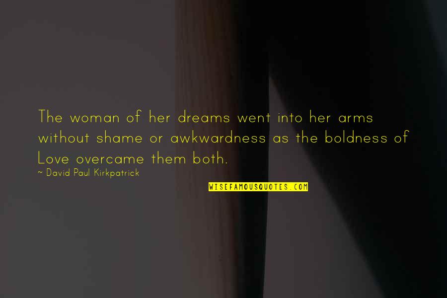 Arms Love Quotes By David Paul Kirkpatrick: The woman of her dreams went into her