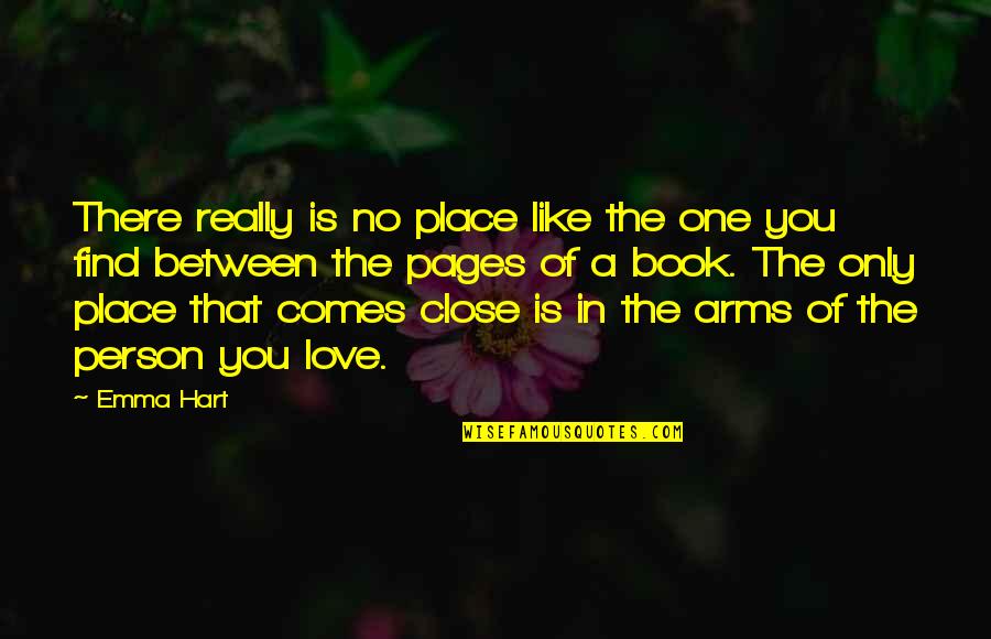 Arms Love Quotes By Emma Hart: There really is no place like the one