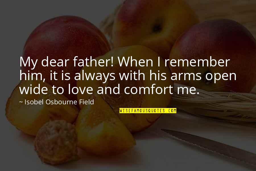 Arms Love Quotes By Isobel Osbourne Field: My dear father! When I remember him, it