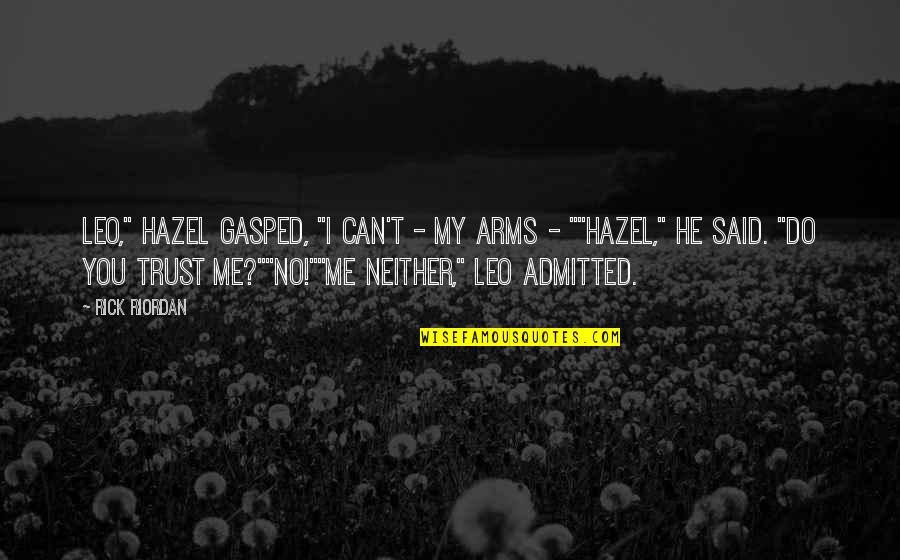 Arms Love Quotes By Rick Riordan: Leo," Hazel gasped, "I can't - my arms
