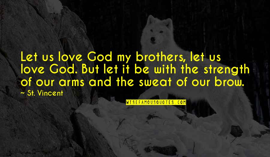 Arms Love Quotes By St. Vincent: Let us love God my brothers, let us